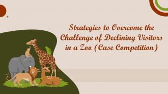 Strategies to overcome the challenge of declining visitors in a zoo case competition complete deck