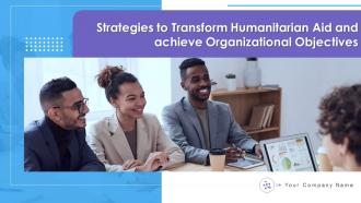 Strategies to transform humanitarian aid and achieve organizational objectives complete deck