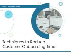 Techniques to reduce customer onboarding time powerpoint presentation slides