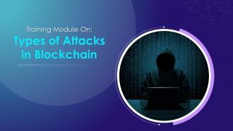 Types of Attacks in Blockchain Training Module on Blockchain Technology and its Applications Training Ppt