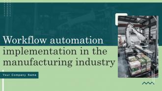 Workflow Automation Implementation In The Manufacturing Industry Powerpoint Presentation Slides