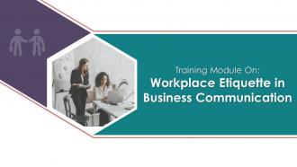 Workplace Etiquette In Business Communication Training Module On Business Communication Edu Ppt