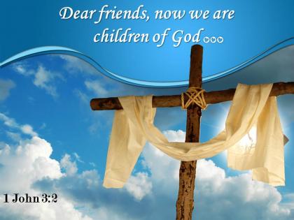 0514 1 john 32 dear friends now we powerpoint church sermon