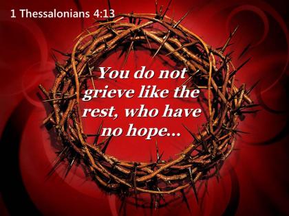 0514 1 thessalonians 413 you do not grieve like powerpoint church sermon