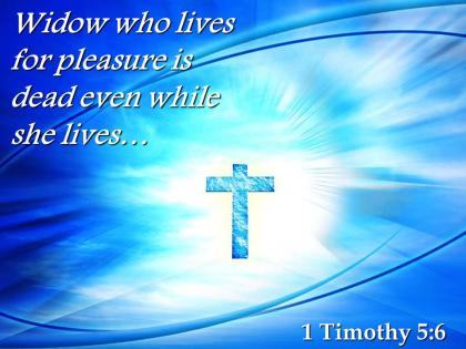 0514 1 timothy 56 widow who lives for pleasure powerpoint church sermon