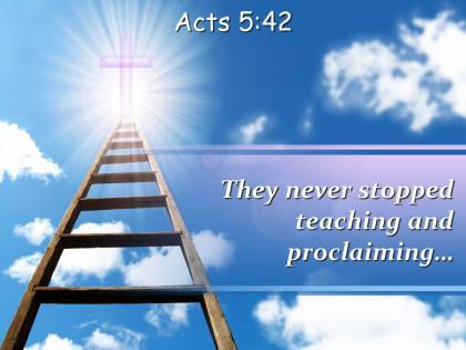 0514 acts 542 they never stopped teaching and proclaiming powerpoint church sermon