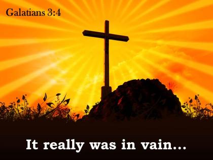 0514 galatians 34 it really was in vain powerpoint church sermon