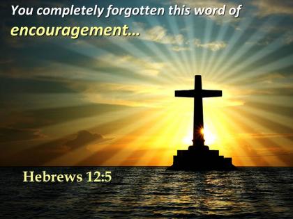 0514 hebrews 125 this word of encouragement powerpoint church sermon