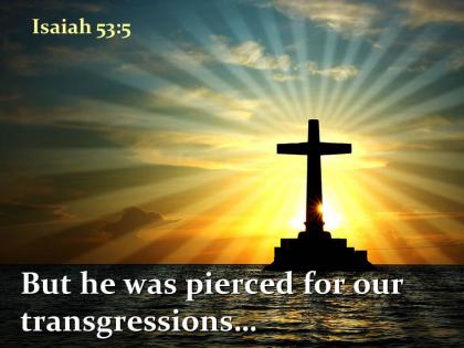 0514 isaiah 535 but he was pierced powerpoint church sermon