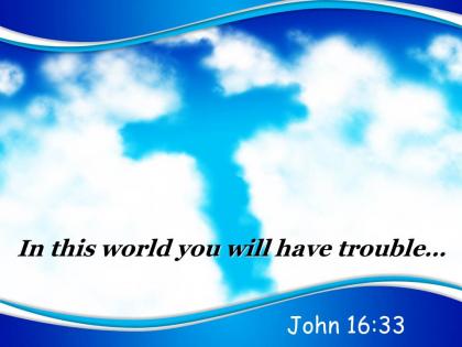 0514 john 1633 you will have trouble powerpoint church sermon