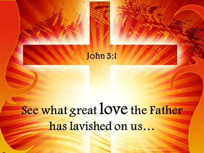 0514 john 31 see what great love power powerpoint church sermon