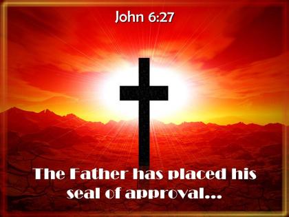 0514 john 627 the father has placed his seal powerpoint church sermon