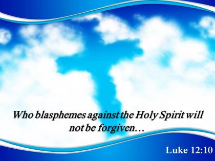 0514 luke 1210 who blasphemes against powerpoint church sermon