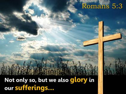 0514 romans 53 we also glory in our sufferings powerpoint church sermon