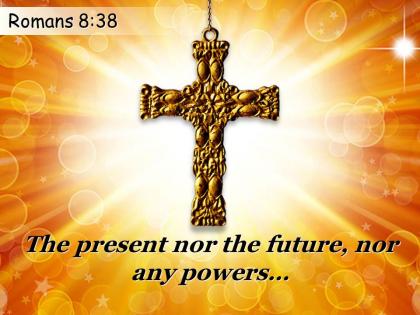 0514 romans 838 the present nor the future powerpoint church sermon