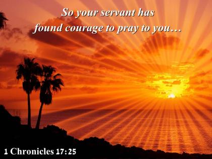 1 chronicles 17 25 so your servant has found courage powerpoint church sermon