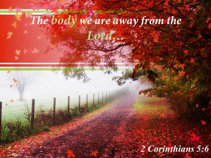 2 corinthians 5 6 the body we are away powerpoint church sermon