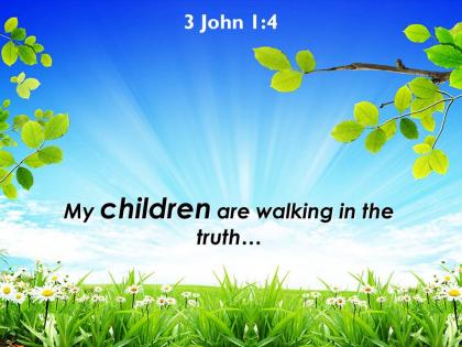 3 john 1 4 my children are walking in the powerpoint church sermon