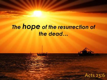 Acts 23 6 the hope of the resurrection of powerpoint church sermon