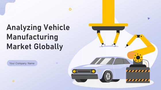 Analyzing Vehicle Manufacturing Market Globally Powerpoint Presentation Slides