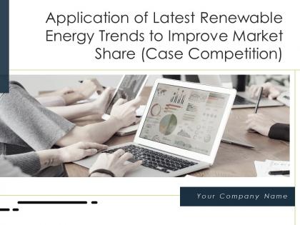 Application of latest renewable energy trends to improve market share case competition complete deck