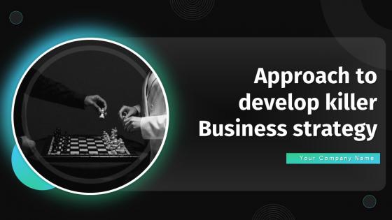 Approach To Develop Killer Business Strategy Powerpoint Presentation Slides Strategy CD V