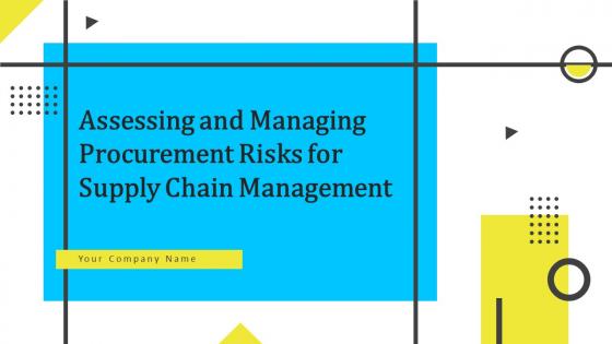 Assessing And Managing Procurement Risks For Supply Chain Management Powerpoint Presentation Slides