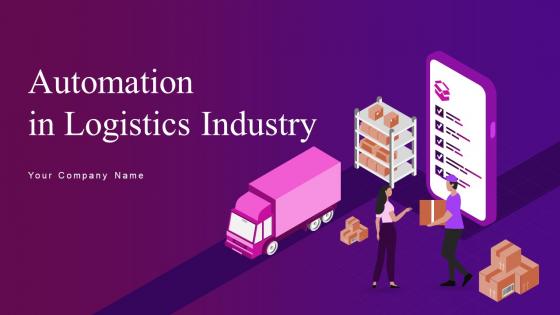 Automation In Logistics Industry Powerpoint Presentation Slides