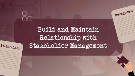 Build And Maintain Relationship With Stakeholder Management Complete Deck