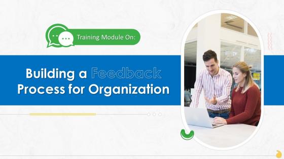 Building A Feedback Process For Organization Training Ppt