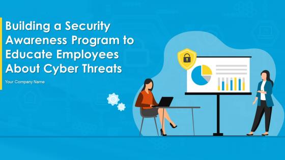 Building A Security Awareness Program To Educate Employees About Cyber Threats Complete Deck