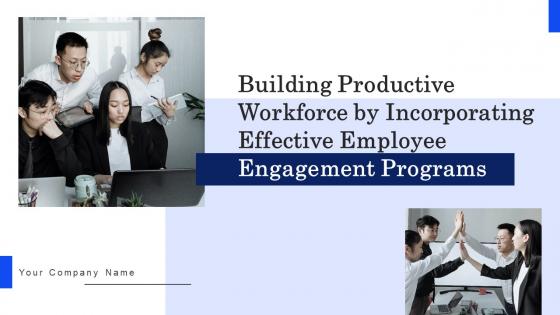 Building Productive Workforce By Incorporating Effective Employee Engagement Programs Complete Deck