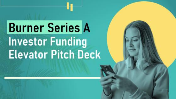 Burner Series A Investor Funding Elevator Pitch Deck Ppt Template