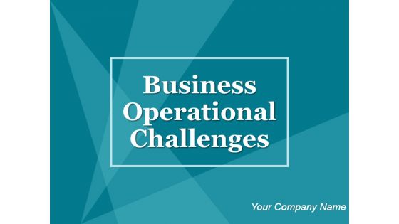 Business operational challenges powerpoint presentation slides