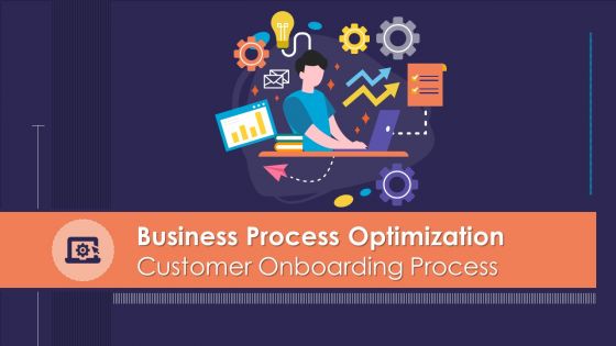 Business process optimization customer onboarding process powerpoint presentation slides