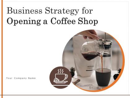 Business Strategy For Opening A Coffee Shop Powerpoint Presentation Slides