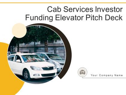 Cab services investor funding elevator pitch deck ppt template