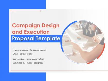 Campaign Design And Execution Proposal Template Powerpoint Presentation Slides