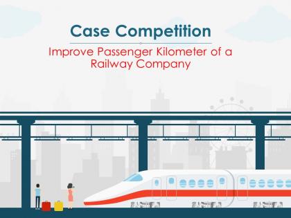 Case competition improve passenger kilometer of a railway company complete deck