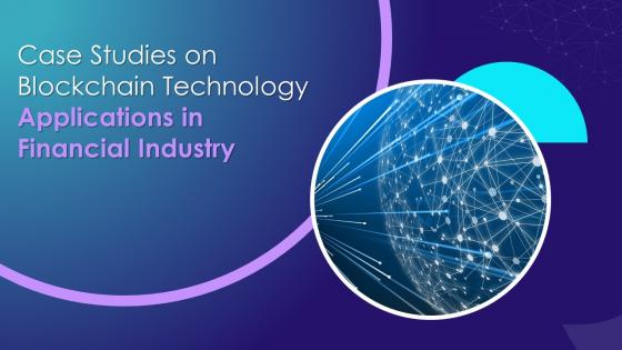 Case Studies On Blockchain Technology Applications In Financial Industry Training Ppt