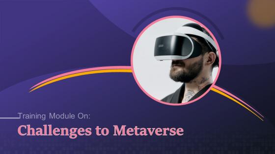 Challenges To Metaverse Training Ppt