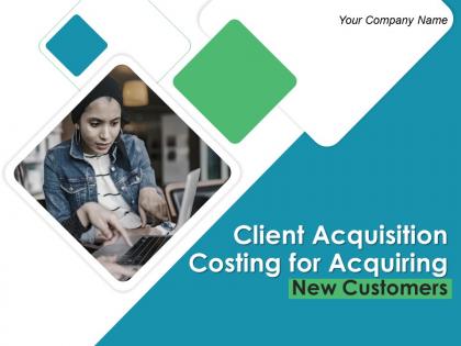 Client acquisition costing for acquiring new customers powerpoint presentation slides