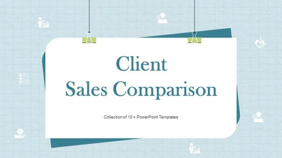 Client Sales Comparison Powerpoint Ppt Template Bundles