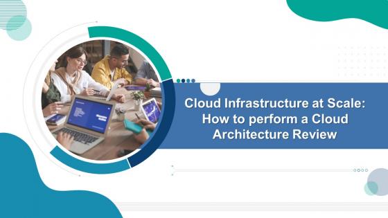 Cloud infrastructure at scale how to perform a cloud architecture review powerpoint presentation slides