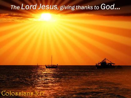 Colossians 3 17 the lord jesus giving thanks powerpoint church sermon