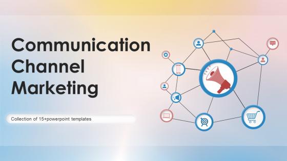 Communication Channel Marketing Powerpoint Ppt Template Bundles