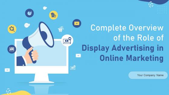 Complete Overview Of The Role Of Display Advertising In Online Marketing Complete Deck MKT CD