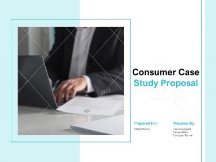 Consumer case study proposal powerpoint presentation slides