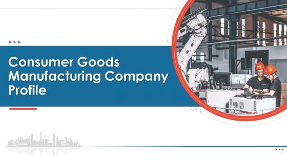 Consumer Goods Manufacturing Company Profile Powerpoint Presentation Slides