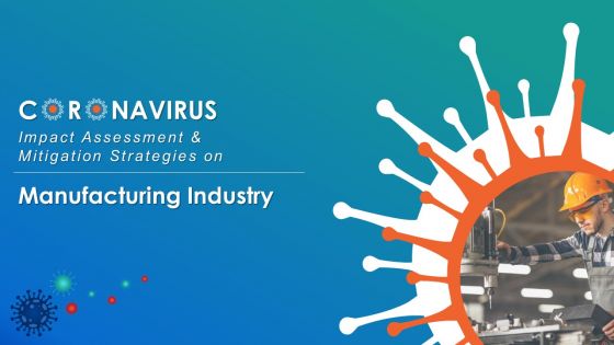 Coronavirus impact assessment and mitigation strategies on manufacturing industry complete deck